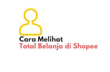 cara melihat total belanja di shopee 2020