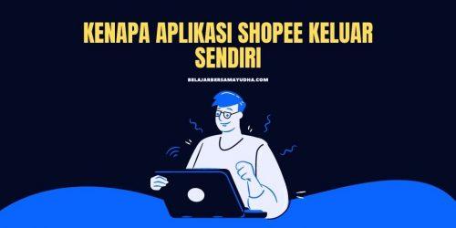 kenapa aplikasi shopee keluar sendiri