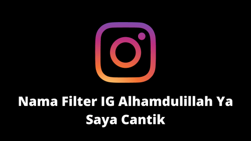 nama filter ig alhamdulillah ya saya cantik