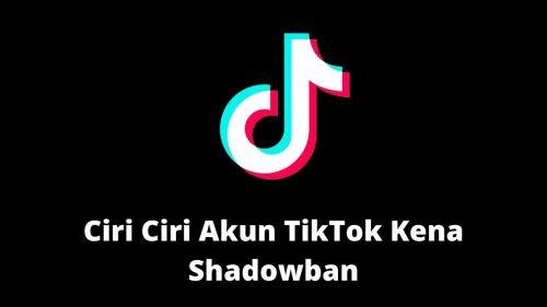 ciri ciri akun tiktok kena shadowban