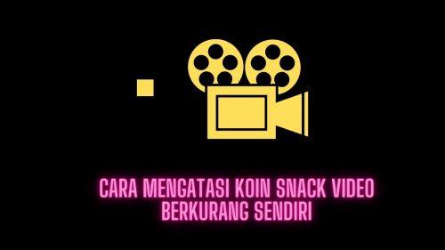 kenapa koin snack video berkurang sendiri