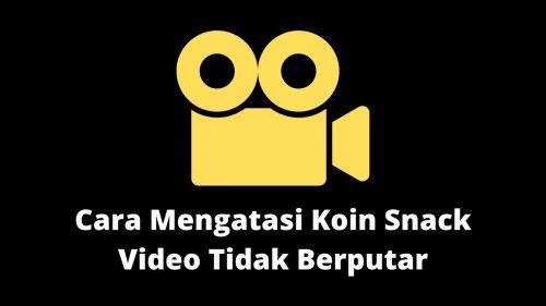 cara mengatasi koin snack video tidak berputar