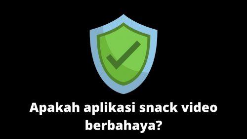 apakah aplikasi snack video berbahaya