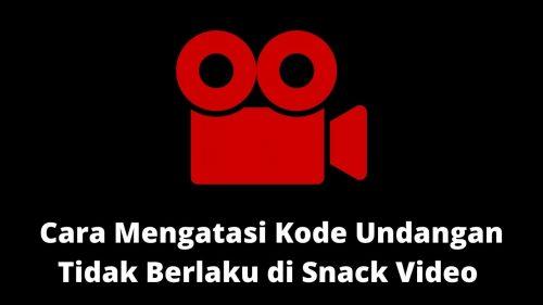 cara mengatasi kode udangan tidak berlaku di snack video