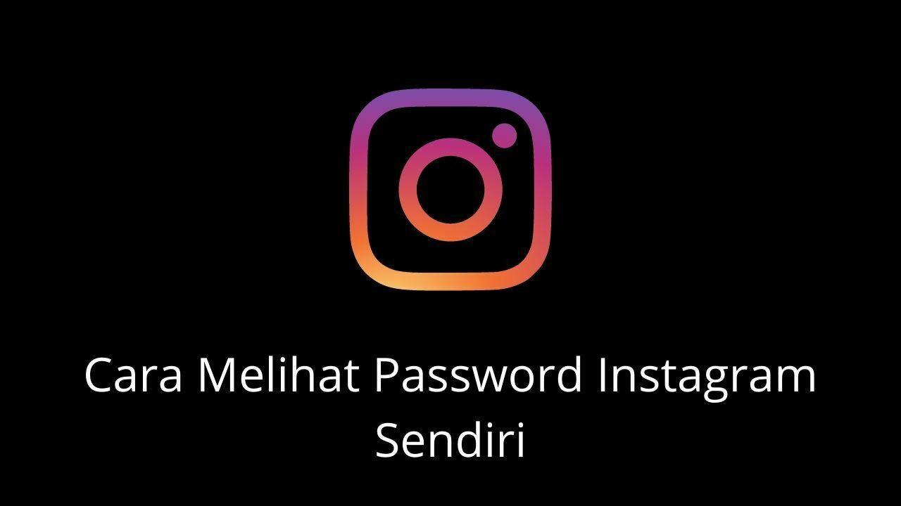 cara melihat password instagram sendiri