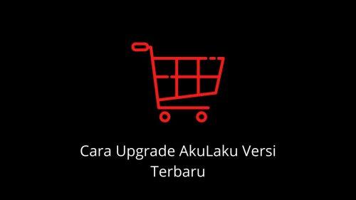 cara upgrade akulaku versi baru