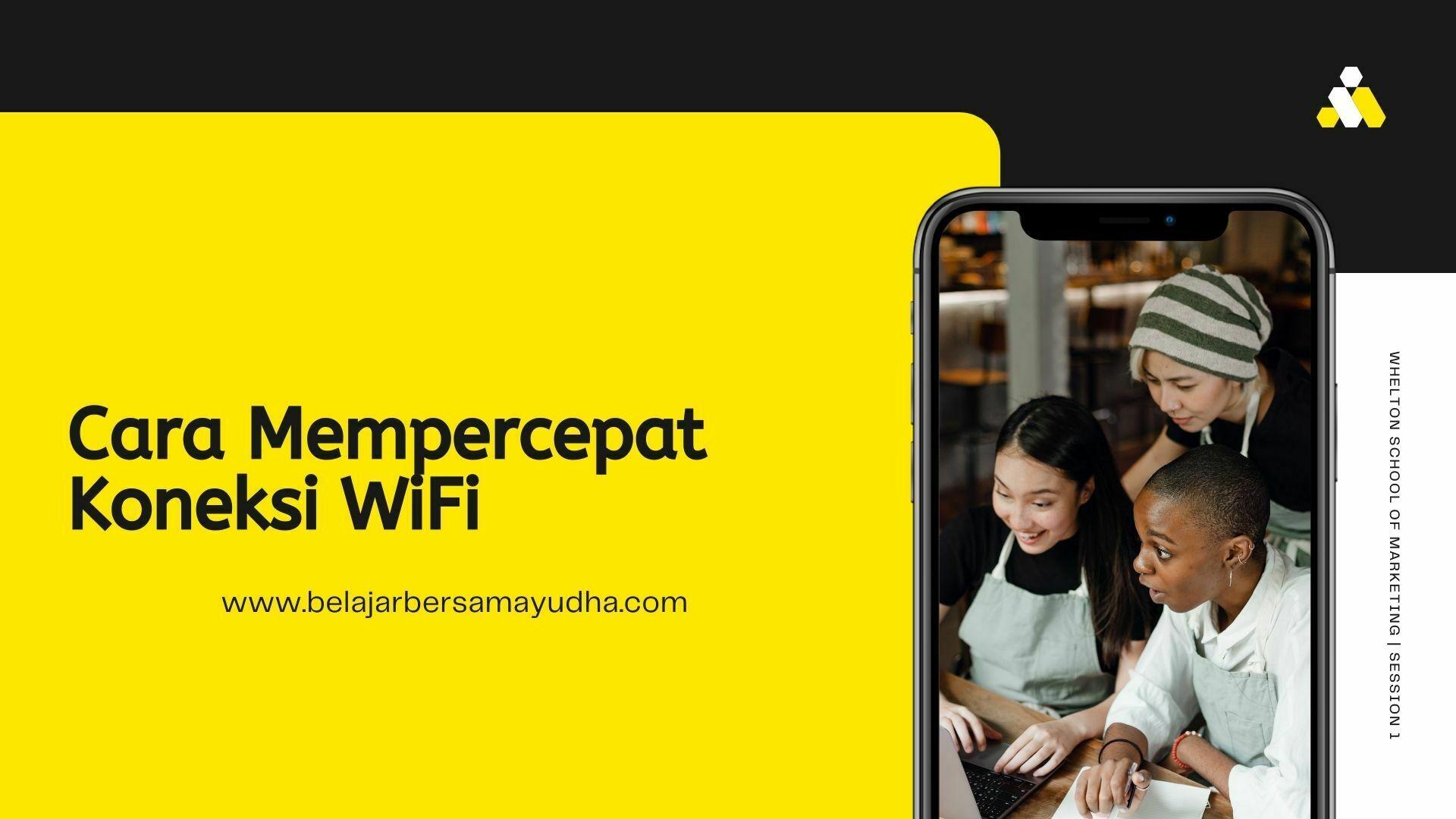 Cara mempercepat koneksi WiFi