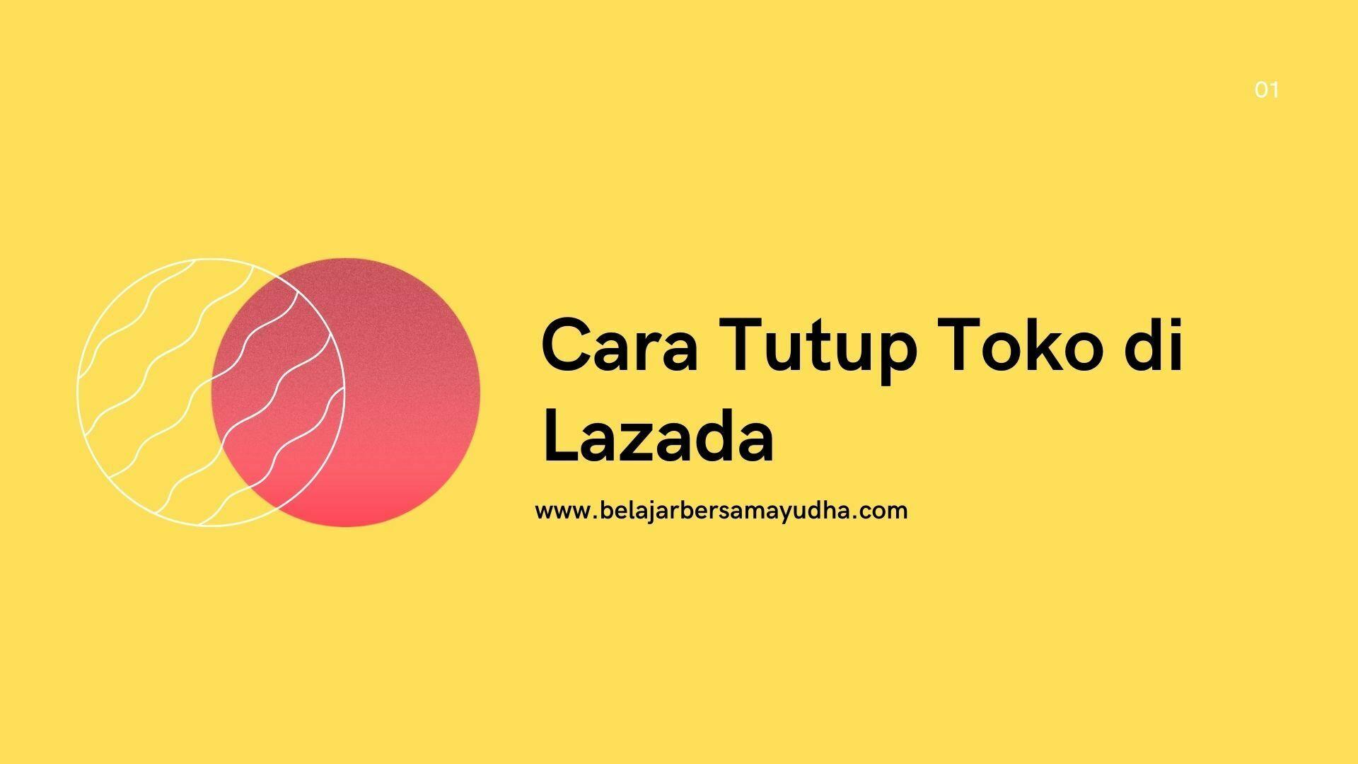 cara tutup toko di Lazada