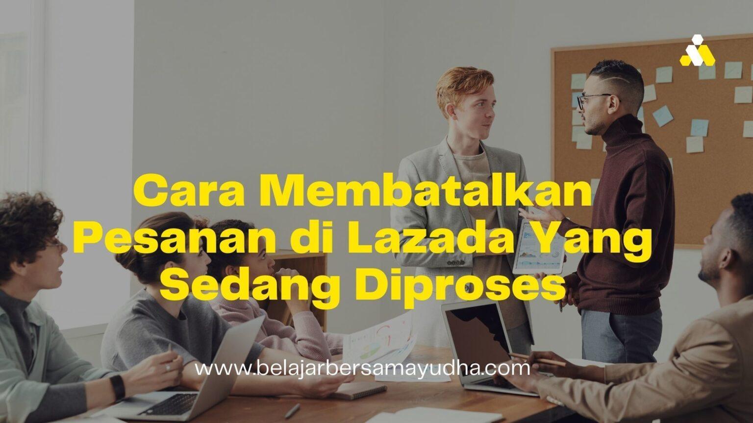 4 Cara Membatalkan Pesanan Di Lazada Yang Sedang Diproses