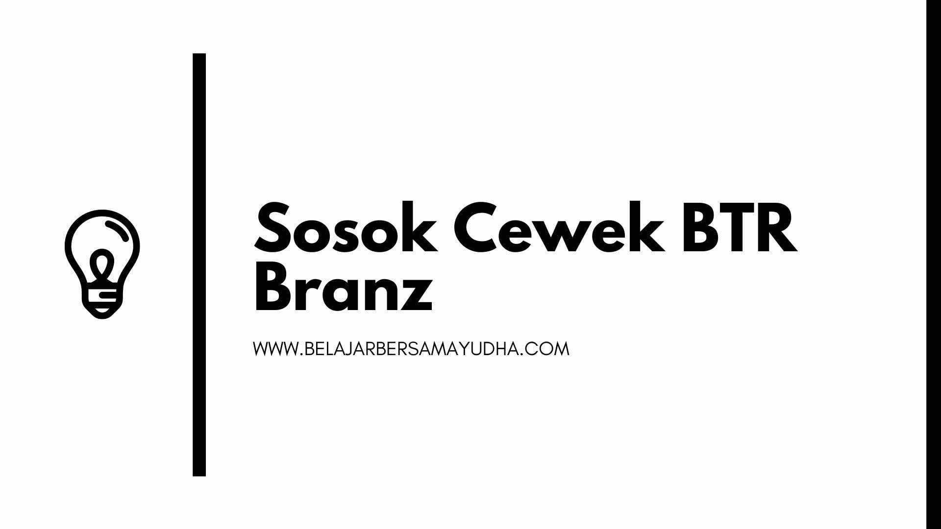 cewek btr branz