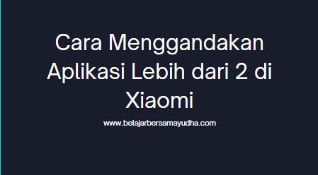 cara menggandakan aplikasi lebih dari 2 di xiaomi