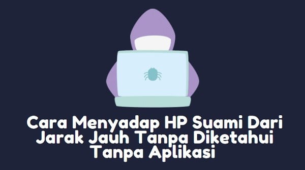 cara menyadap hp suami dari jarak jauh tanpa diketahui tanpa aplikasi