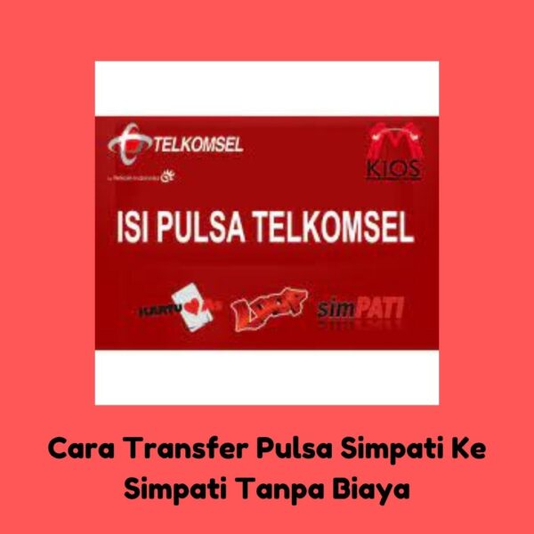 Cara Transfer Pulsa Simpati Ke Simpati Tanpa Biaya