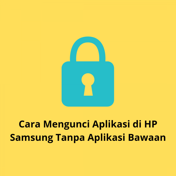 Cara mengunci aplikasi di HP samsung tanpa aplikasi tambahan