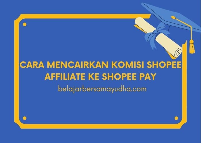 cara mencairkan komisi shopee affiliate ke shopee pay