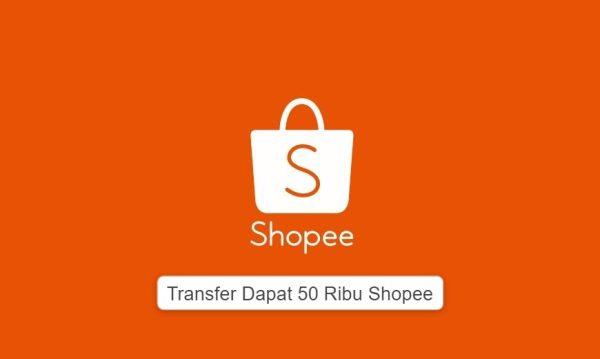 Transfer Dapat 50 Ribu Shopee