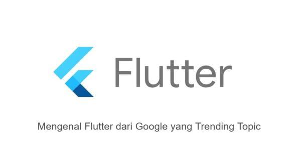 Mengenal Flutter dari Google yang Trending Topic 
