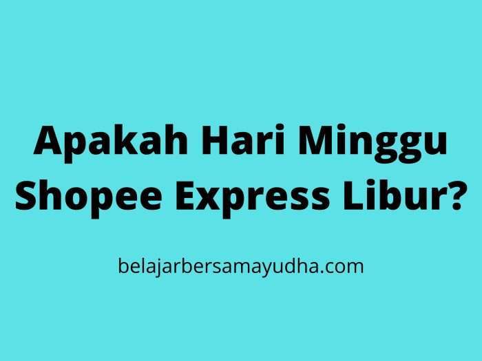 Apakah Hari Minggu Shopee Express Libur