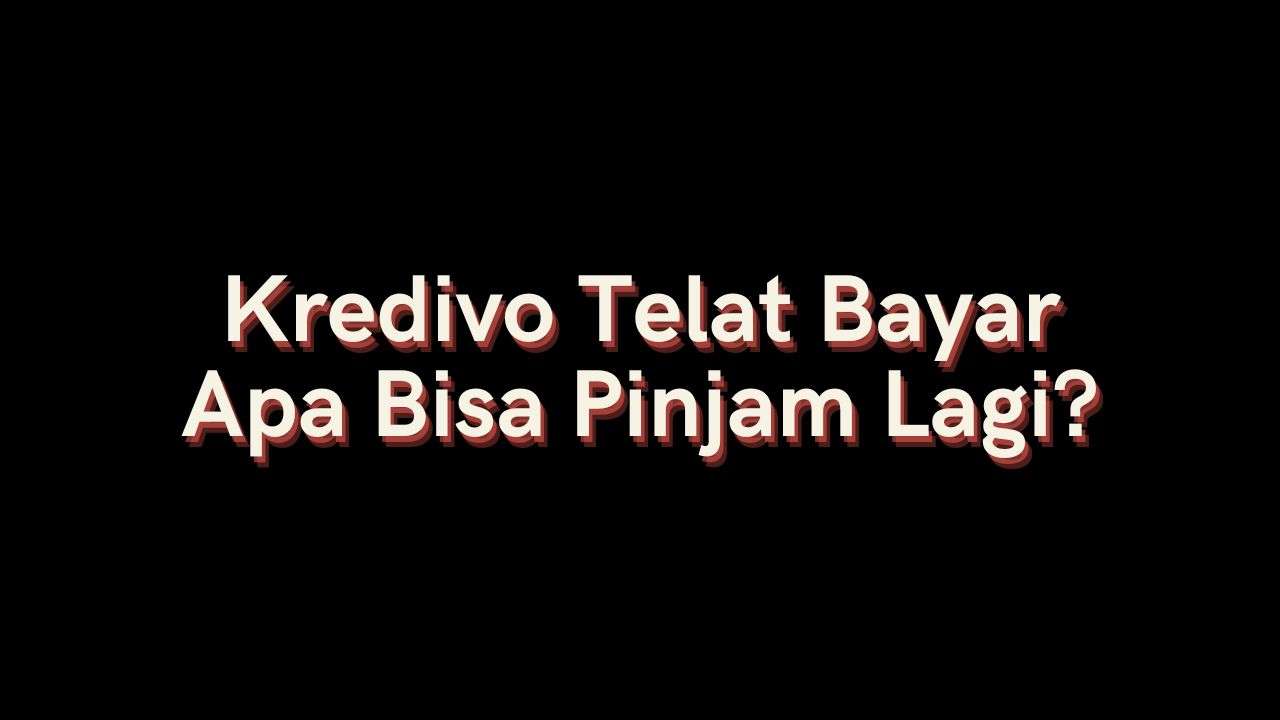 kredivo telat bayar apa bisa pinjam lagi